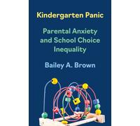 Kindergarten Panic : Parental Anxiety and School Choice Inequality