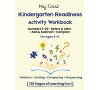 Kindergarten Readiness Activity Workbook for Ages 4-6: Numbers 1-20 • Patterns • Comparing Numbers • Sorting & Sequencing • Addition & Subtraction • Problem-Solving