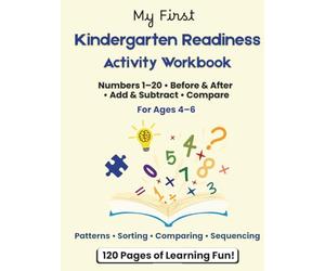 Kindergarten Readiness Activity Workbook for Ages 4-6: Numbers 1-20 • Patterns • Comparing Numbers • Sorting & Sequencing • Addition & Subtraction • Problem-Solving