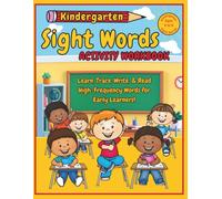 Kindergarten Sight Words Activity Workbook: Learn, Trace, Write, & Read High-Frequency Words for Early Learners!