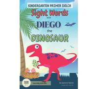 Kindergarten Sight Words with Diego the Dinosaur: Learn to Read with 50 must know Kindergarten Sight Words