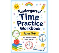 Kindergarten Time Practice Workbook: Ages 5-6: Fun Math Practice for Young Learners