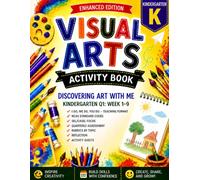 Kindergarten Visual Arts Activity Guided Workbook: Quarter 1, A 9-Week Standards-Aligned Art Curriculum with SEL Lessons, Drawing Guides, Worksheets & ... Lesson Plans (I Do, We Do, You Do)| Ages 4-7
