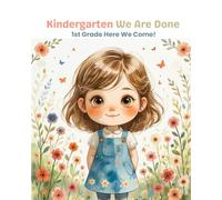 Kindergarten We Are Done, 1st Grade Here We Come!: Kindergarten Is Done - First Grade, Here She Comes! A Draw and Write Journal for Girls with Drawing Box and Lined Pages | Graduation Gift, Ages 5-7 | 8x10, 110 Pages