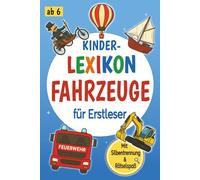 Kinderlexikon ab 6 Jahren: Fahrzeuge früher & heute - Für Erstleser mit farbiger Silbentrennung & Rätselspaß: Erstlesebuch für die 1. und 2. Klasse - ... zum Staunen für Jungen & Mädchen