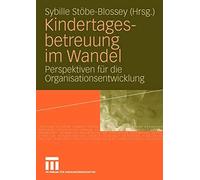 Kindertagesbetreuung im Wandel : Perspektiven fur die Organisationsentwicklung<|