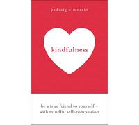 Kindfulness: Be a true friend to yourself - with mindful self-compassion