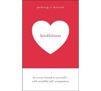 Kindfulness : Be a true friend to yourself - with mindful self-compassion