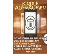 KINDLE AUFRÄUMEN: So löschen Sie Bücher von der Kindle-App, der Kindle Cloud, Kindle Unlimited und allen Kindle-Geräten