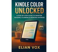 Kindle Color Unlocked: A Step-by-Step Guide to Smarter Reading, Planning & Working Anywhere