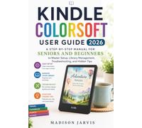 KINDLE COLORSOFT USER GUIDE 2026: A Step-by-Step Manual for Seniors and Beginners to Master Setup, Library Management, Troubleshooting, and Hidden Tips