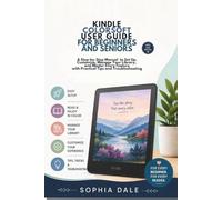 KINDLE COLORSOFT USER GUIDE FOR BEGINNERS AND SENIORS: A Step-by-Step Manual to Set Up, Customize, Manage Your Library, and Master Every Feature with Practical Tips and Troubleshooting