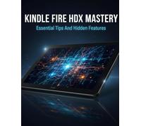 Kindle Fire Hdx Mastery: Essential Tips And Hidden Features