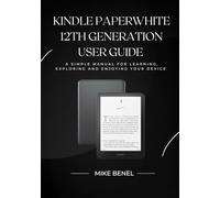 Kindle Paperwhite 12th Generation User Guide: A simple manual for learning, exploring and enjoying your device