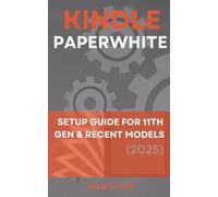 Kindle Paperwhite: Setup Guide for 11th Gen & Recent Models (2025)
