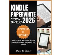 KINDLE PAPERWHITE USER GUIDE 2026: The All-New Amazon E-reader Tablet manual for Beginners and Seniors
