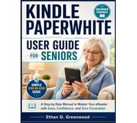 Kindle Paperwhite User Guide for Seniors: A Step-by-Step Manual to Master Your eReader with Ease, Confidence, and Zero Frustration