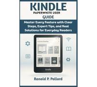 Kindle Paperwhite User Guide: Master Every Feature with Clear Steps, Expert Tips, and Real Solutions for Everyday Readers (Pollard’s Know-How Guides)