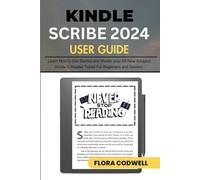 Kindle Scribe 2024 User Guide: Learn How to Get Started and Master your All-New Amazon Kindle E-Reader Tablet for Beginners and Seniors