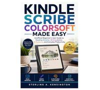 Kindle Scribe Colorsoft Made Easy: Unofficial Beginner's User Guide to Reading Smarter, Writing Better, AI Features, and Everyday Productivity