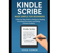 Kindle Scribe Made Simple for Beginners: A Step-by-Step Guide to Setting Up, Reading, Annotating Documents, and Solving Common Problems