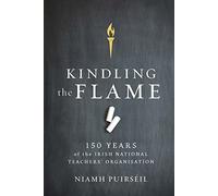 Kindling the Flame: 150 Years of the Irish National Teacher's Organisation