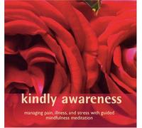 Kindly Awareness: Managing Pain, Illness and Stress with Guided Mindfulness Meditation