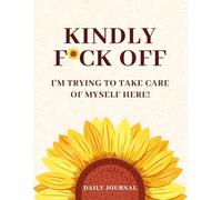 Kindly F*ck Off: I'm Trying to Take Care of Myself Here!