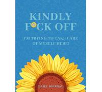 Kindly F*ck Off: I'm Trying to Take Care of Myself Here!