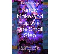 Kindly Make God Happy in One Small Step: God's Happiness May Make Dreams Come True 4U