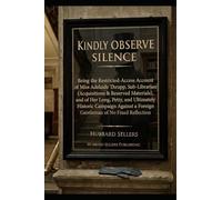 Kindly Observe Silence: Being the Restricted-Access Account of Miss Adelaide Thrupp, Sub-Librarian (Acquisitions & Reserved Materials), and of Her ... a Foreign Gentleman of No Fixed Reflection