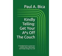 Kindly Telling: Get Your A*s Off The Couch: A Friendly Push to Leave Your Comfort Zone, Take Action, and Finally Change Your Life