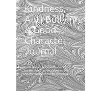 Kindness, Anti-Bullying & Good Character Journal Booklet: For Middle and High School Students: Use this booklet to reflect, grow, and build a positive impact in our school community.