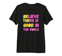 Kindness Be The Good, Believe There is Good in The World Premium T-Shirt