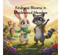 Kindness Blooms in Maplewood Meadow: A Heartwarming Story of Friendship, Caring, and Small Acts of Kindness