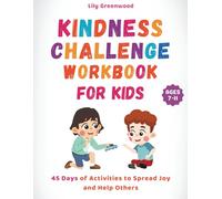 Kindness Challenge Workbook for Kids: 45 Days of Activities to Spread Joy and Help Others (Ages 7-11)