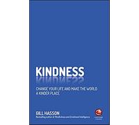 Kindness: Change Your Life and Make the World a Kinder Place