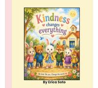 Kindness Changes Everything: A Heartwarming Story About Friendship, Compassion, and the Power of Kindness