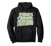 Kindness Changes Everything Be Kind Do Good Be Better Pullover Hoodie
