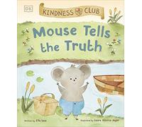 Kindness Club Mouse Tells the Truth: Join the Kindness Club as They Learn To Be Kind
