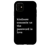 Kindness Connects Us The Password Is Love Be Kind Case for iPhone 11