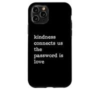 Kindness Connects Us The Password Is Love Be Kind Case for iPhone 11 Pro