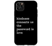 Kindness Connects Us The Password Is Love Be Kind Case for iPhone 11 Pro Max