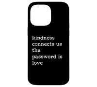 Kindness Connects Us The Password Is Love Be Kind Case for iPhone 14 Pro Max