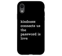 Kindness Connects Us The Password Is Love Be Kind Case for iPhone XR