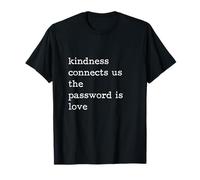 Kindness Connects Us The Password is Love Be Kind T-Shirt