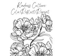 Kindness Culture: Color.Reflect.Repeat: A Mindful Coloring Book with Reflection and Gratitude Prompts Celebrating Kindness, Unity, and Self-Worth.