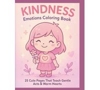 Kindness Emotions Coloring Book: 25 Cute Pages That Teach Gentle Acts & Warm Hearts