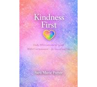 Kindness First: Daily Affirmations to Lead With Compassion - for Yourself and Others