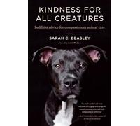 Kindness for All Creatures: Buddhist Advice for Compassionate Animal Care